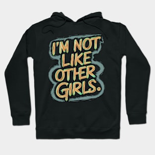 I'm Not Like Other Girls Hoodie